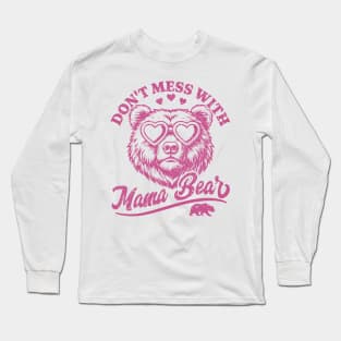 Don't Mess with Mama Bear - Funny Mother's Day Bear Long Sleeve T-Shirt